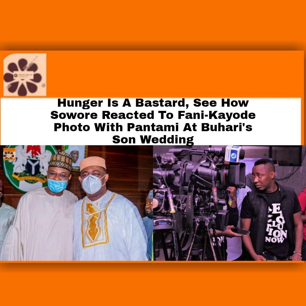 Hunger Is A Bastard, See How Sowore Reacted To Fani-Kayode Photo With Pantami At Buhari's Son Wedding