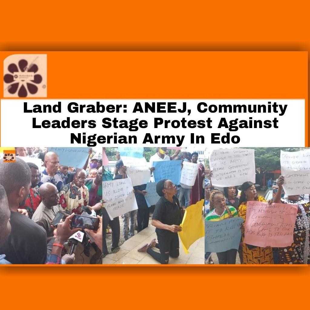 Land Grabber: ANEEJ, Community Leaders Stage Protest Against Nigerian Army In Edo