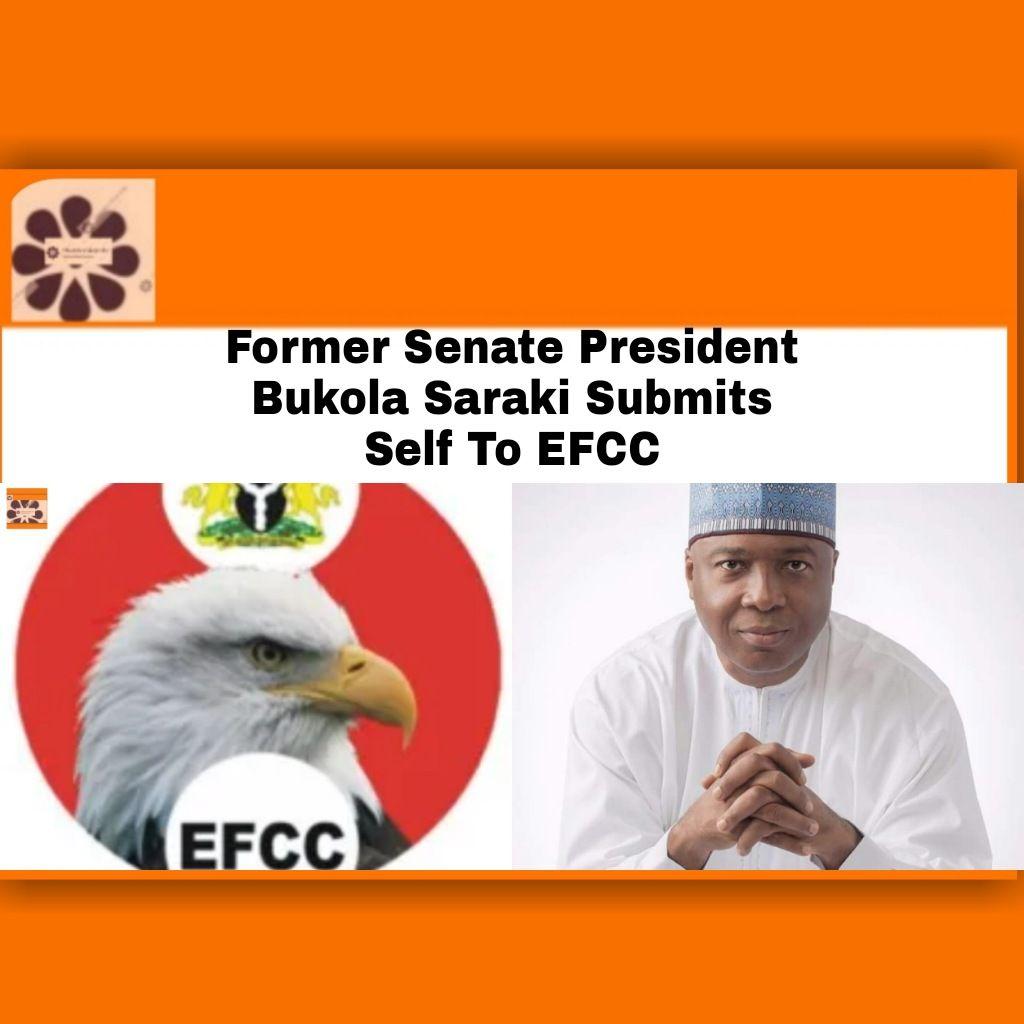 Former Senate President Bukola Saraki Submits Self To EFCC ~ OsazuwaAkonedo #Corruption #EFCC #OsazuwaAkonedo