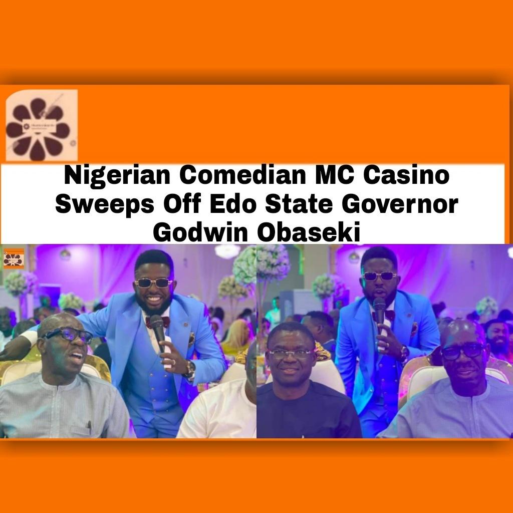 Nigerian Comedian MC Casino Sweeps Off Edo State Governor Godwin Obaseki ~ OsazuwaAkonedo #OsazuwaAkonedo