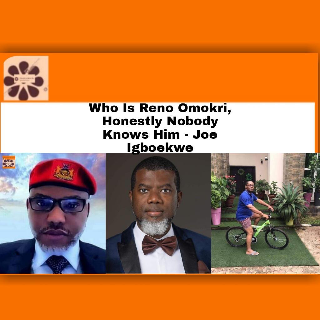 Who Is Reno Omokri, Honestly Nobody Knows Him - Joe Igbokwe ~ OsazuwaAkonedo #OsazuwaAkonedo