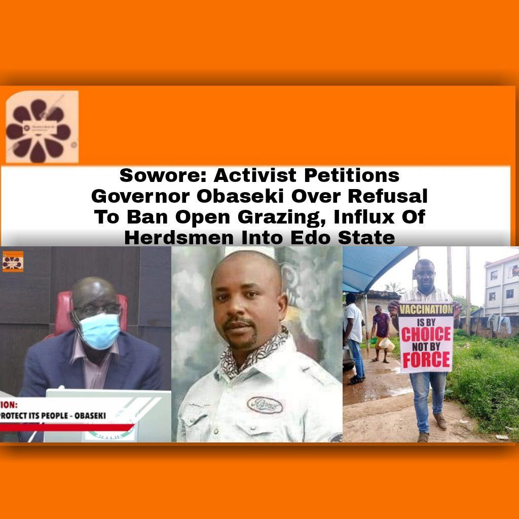 Sowore: Activist Petitions Governor Obaseki Over Refusal To Ban Open Grazing, Influx Of Herdsmen Into Edo State ~ OsazuwaAkonedo #herdsmen #Kidnappers #okada #OsazuwaAkonedo