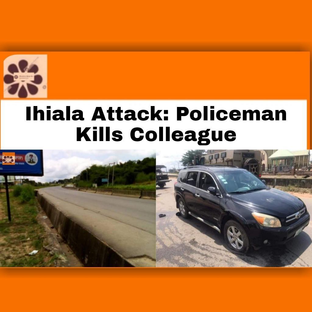 Ihiala Attack: Policeman Kills Colleague