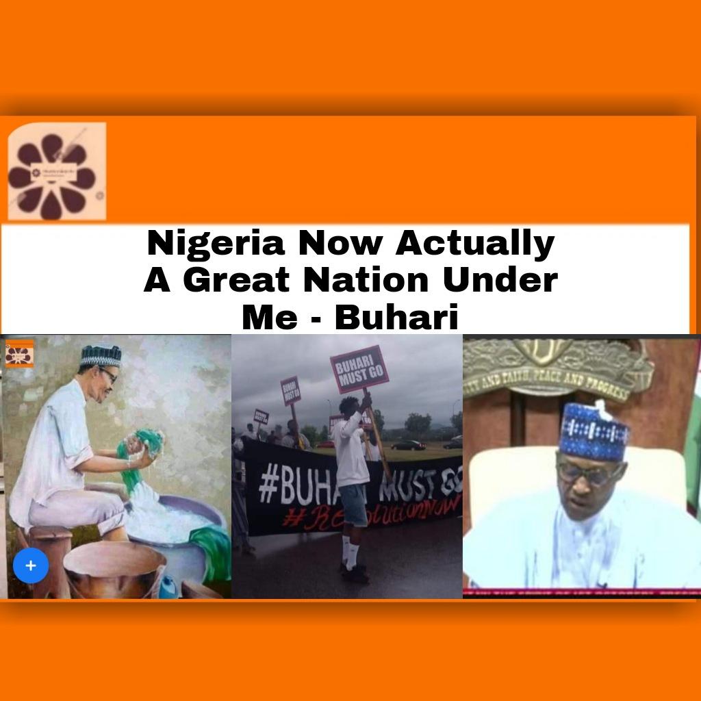 Nigeria Now Actually A Great Nation Under Me - Buhari
