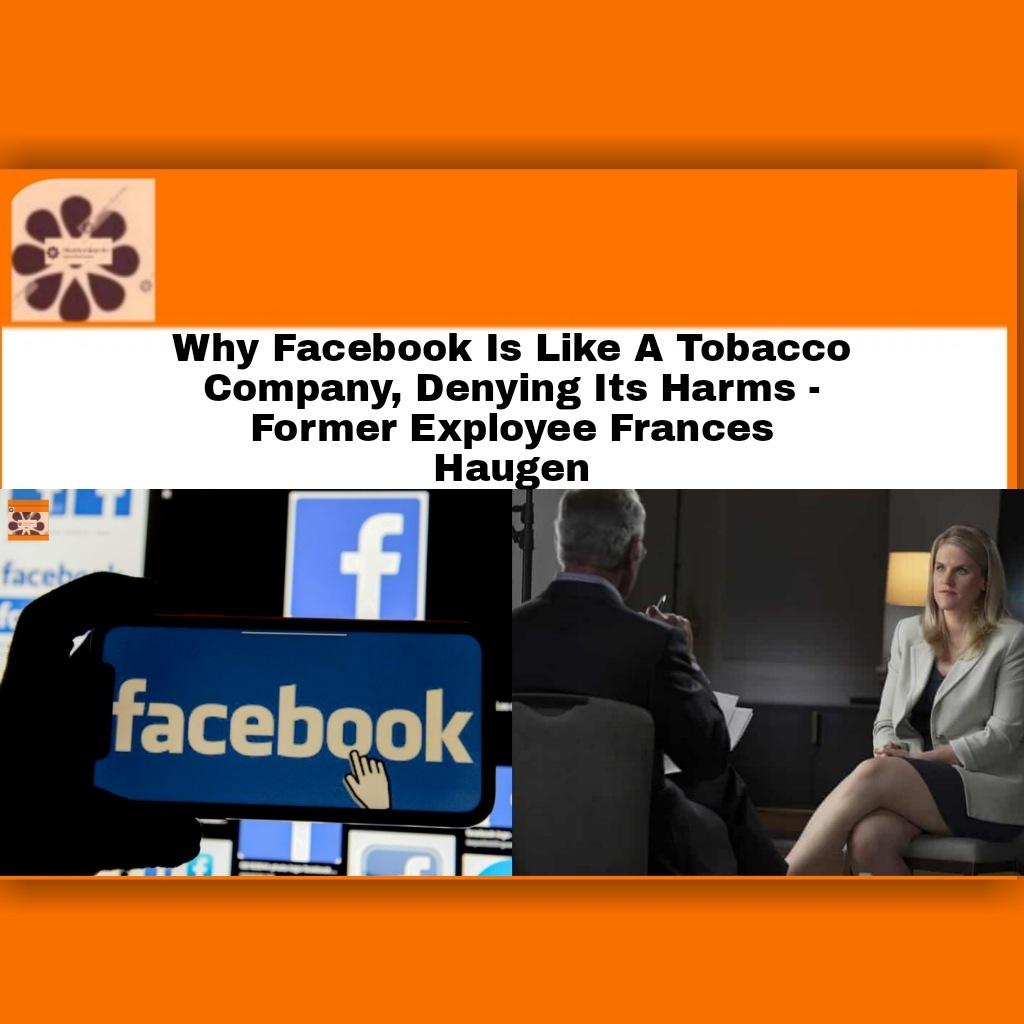 Why Facebook Is Like A Tobacco Company, Denying Its Harms – Former Exployee Frances Haugen