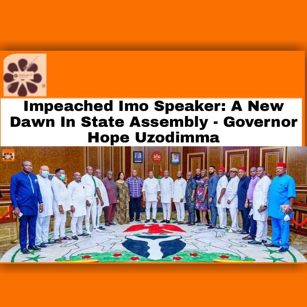Impeached Imo Speaker: A New Dawn In State Assembly - Governor Hope Uzodimma ~ OsazuwaAkonedo #OsazuwaAkonedo Terrorists,Kogi State,Yahaya Bello,Okehi,Adavi