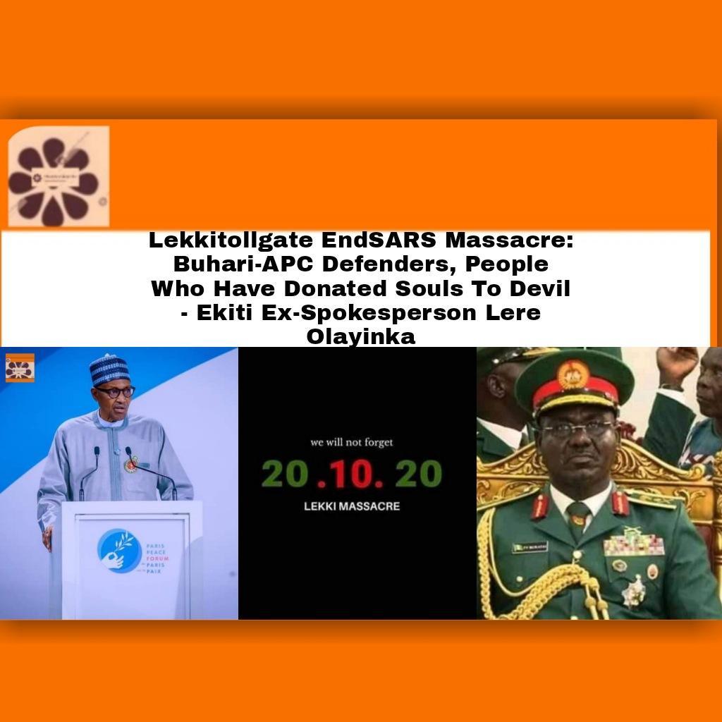 Lekkitollgate EndSARS Massacre: Buhari-APC Defenders, People Who Have Donated Souls To Devil - Ekiti Ex-Spokesperson Lere Olayinka