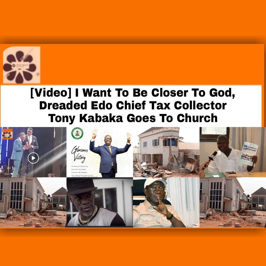 [Video] I Want To Be Closer To God, Dreaded Edo Chief Tax Collector Tony Kabaka Goes To Church ~ OsazuwaAkonedo #OsazuwaAkonedo