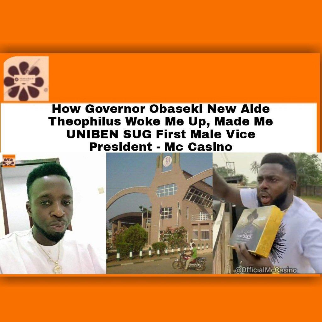 How Governor Obaseki New Aide Theophilus Woke Me Up, Made Me UNIBEN SUG First Male Vice President - Mc Casino ~ OsazuwaAkonedo #OsazuwaAkonedo