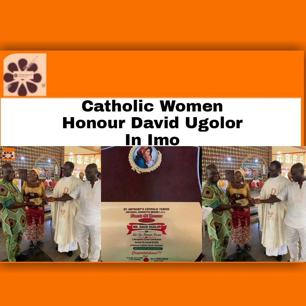 Catholic Women Honour David Ugolor In Imo ~ OsazuwaAkonedo #OsazuwaAkonedo
