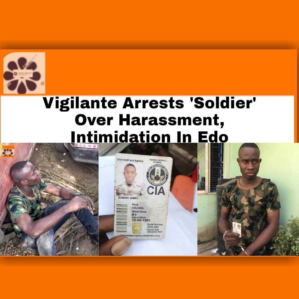 Vigilante Arrests 'Soldier' Over Harassment, Intimidation In Edo