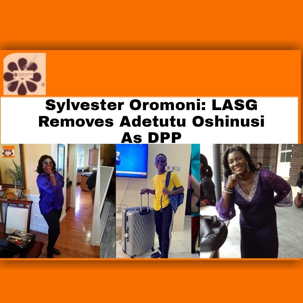 Sylvester Oromoni: LASG Removes Adetutu Oshinusi As DPP ~ OsazuwaAkonedo #BabajideSanwo-Olu #Lagosstate