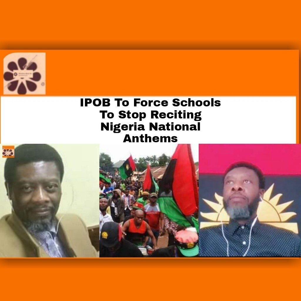 IPOB To Force Schools To Stop Reciting Nigeria National Anthems ~ OsazuwaAkonedo #Biafra #ipob