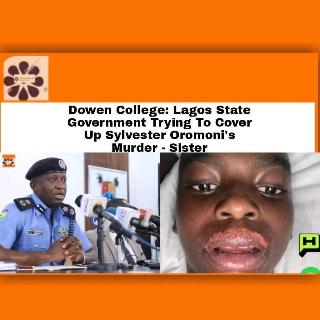 Dowen College: Lagos State Government Trying To Cover Up Sylvester Oromoni's Murder - Sister ~ OsazuwaAkonedo #– #government #Lagos #murder #sister #state #sylvester
