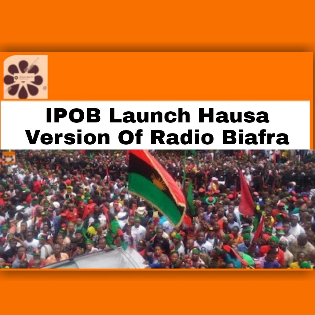 ipob launch hausa version of radio biafra5324657741204362089.