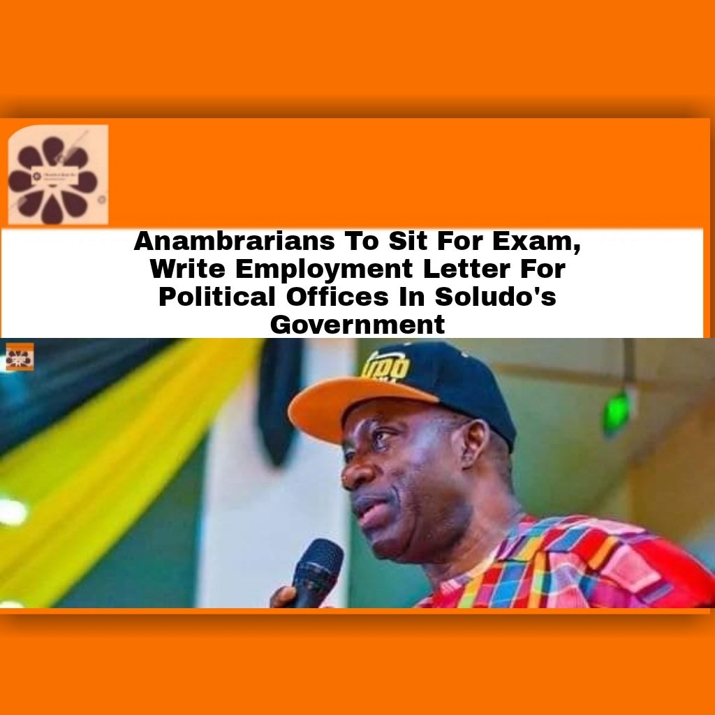 Anambrarians To Sit For Exam, Write Employment Letter For Political Offices In Soludo's Government ~ OsazuwaAkonedo #Anambrastate #ChukwumaCharlesSoludo