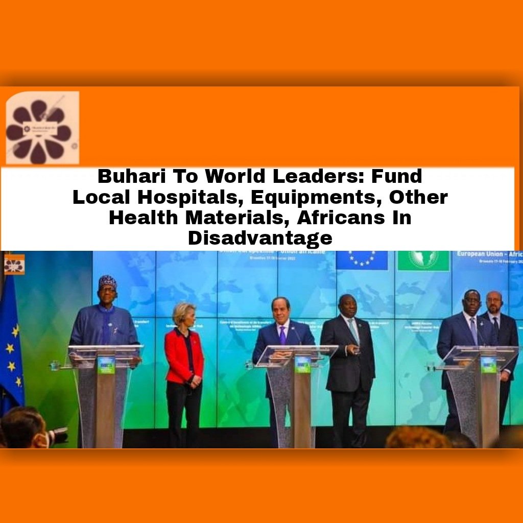 Buhari To World Leaders: Fund Local Hospitals, Equipments, Other Health Materials, Africans In Disadvantage ~ OsazuwaAkonedo #Africa #OsazuwaAkonedo