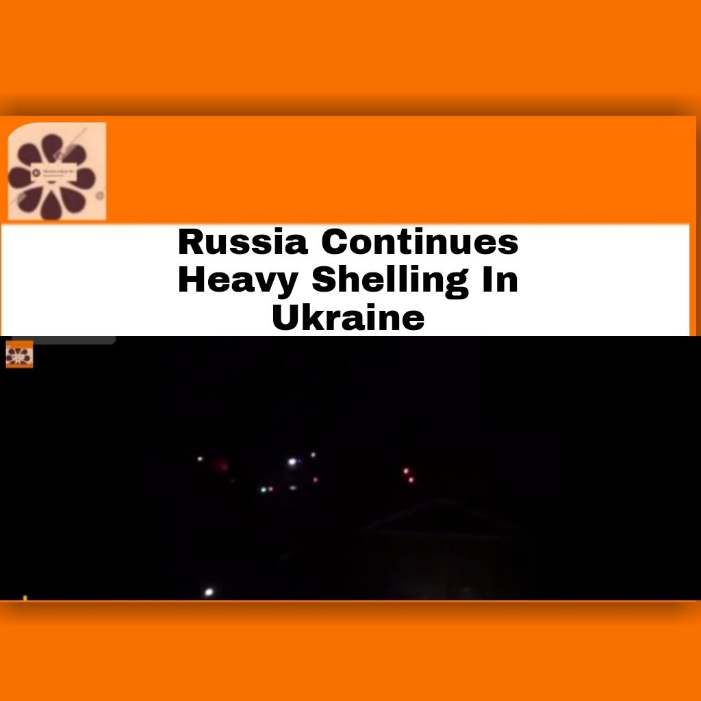 russia continues heavy shelling in ukraine2165005758825539588.