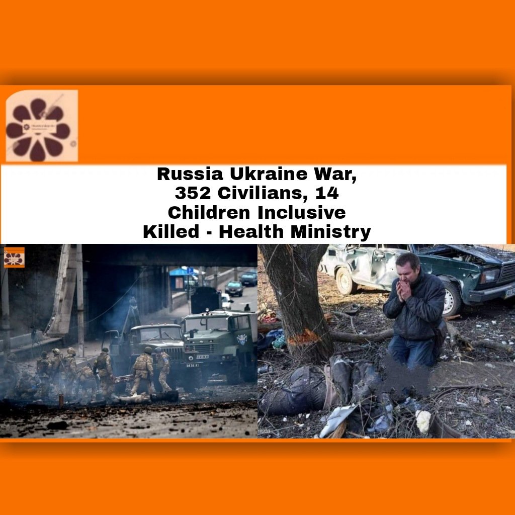 russia ukraine war, 352 civilians, 14 children inclusive killed – health ministry427942604492365926.