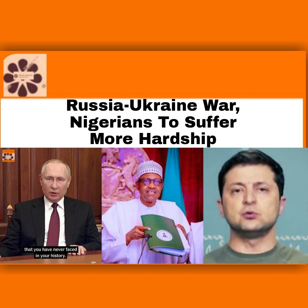 russia-ukraine war, nigerians to suffer more hardship292818926904991966.
