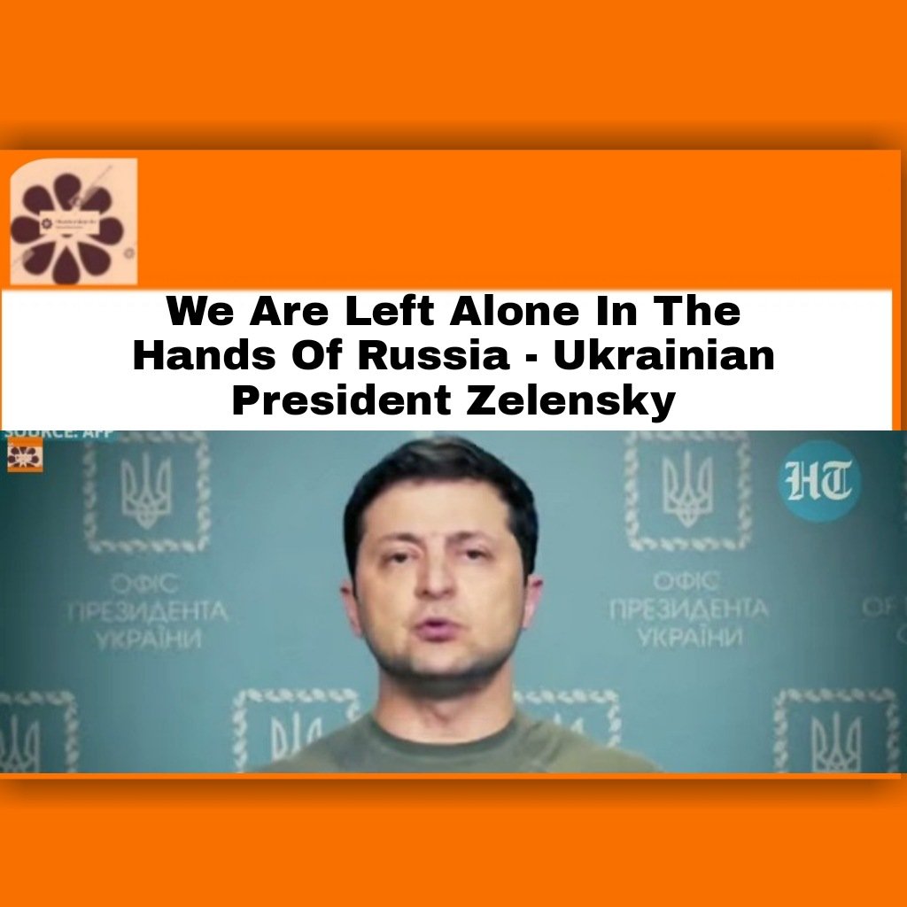 we are left alone in the hands of russia – ukrainian president zelensky5028740095152596789.