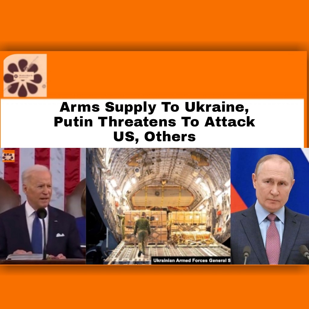 Arms Supply To Ukraine, Putin Threatens To Attack US, Others ~ OsazuwaAkonedo ##BorisJohnson #JoeBiden #OsazuwaAkonedo #Russia #RussiaUkraineWar #Ukraine #USA #VladimirPutin