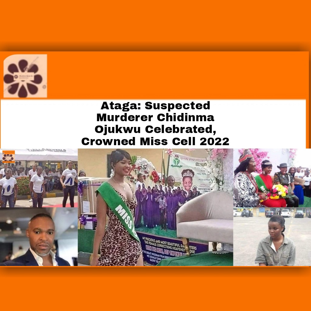 Ataga: Suspected Murderer Chidinma Ojukwu Celebrated, Crowned Miss Cell 2022 ~ OsazuwaAkonedo #OsazuwaAkonedo