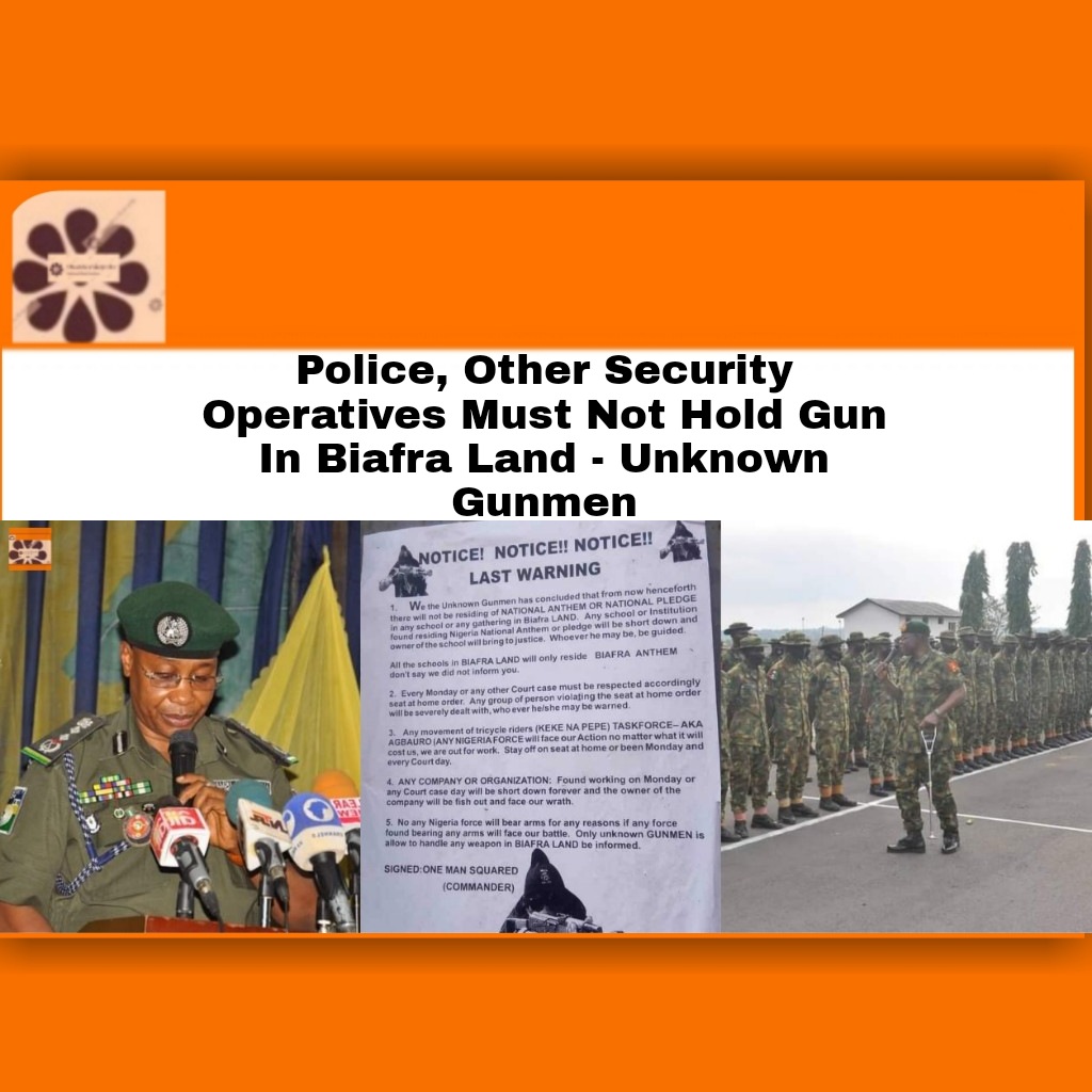 Police, Other Security Operatives Must Not Hold Gun In Biafra Land - Unknown Gunmen ~ OsazuwaAkonedo #ArmedForcesofNigeria #Biafra #Dss #FarukYahaya #ImoState #ipob #NigerianArmy #NigeriaPoliceForce #NnamdiKanu #OsazuwaAkonedo #UnknownGunmen #UsmanBaba
