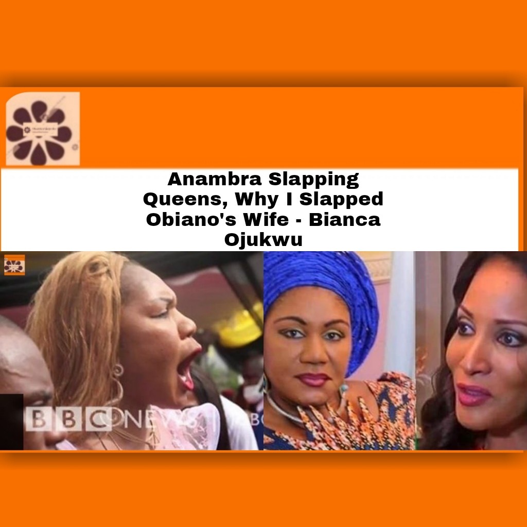 Anambra Slapping Queens, Why I Slapped Obiano’s Wife – Bianca Ojukwu