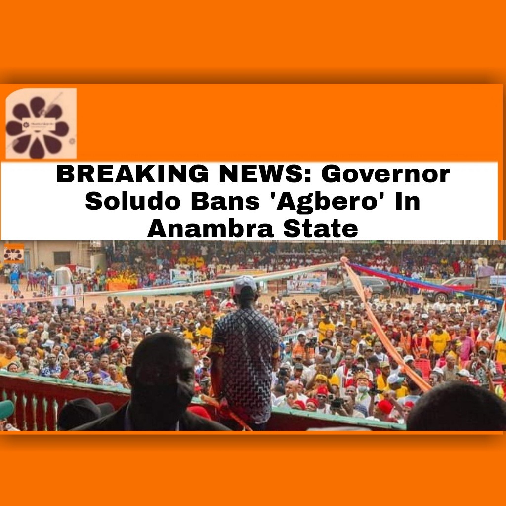 BREAKING NEWS.Governor Soludo Bans ’Agbero’ In Anambra State