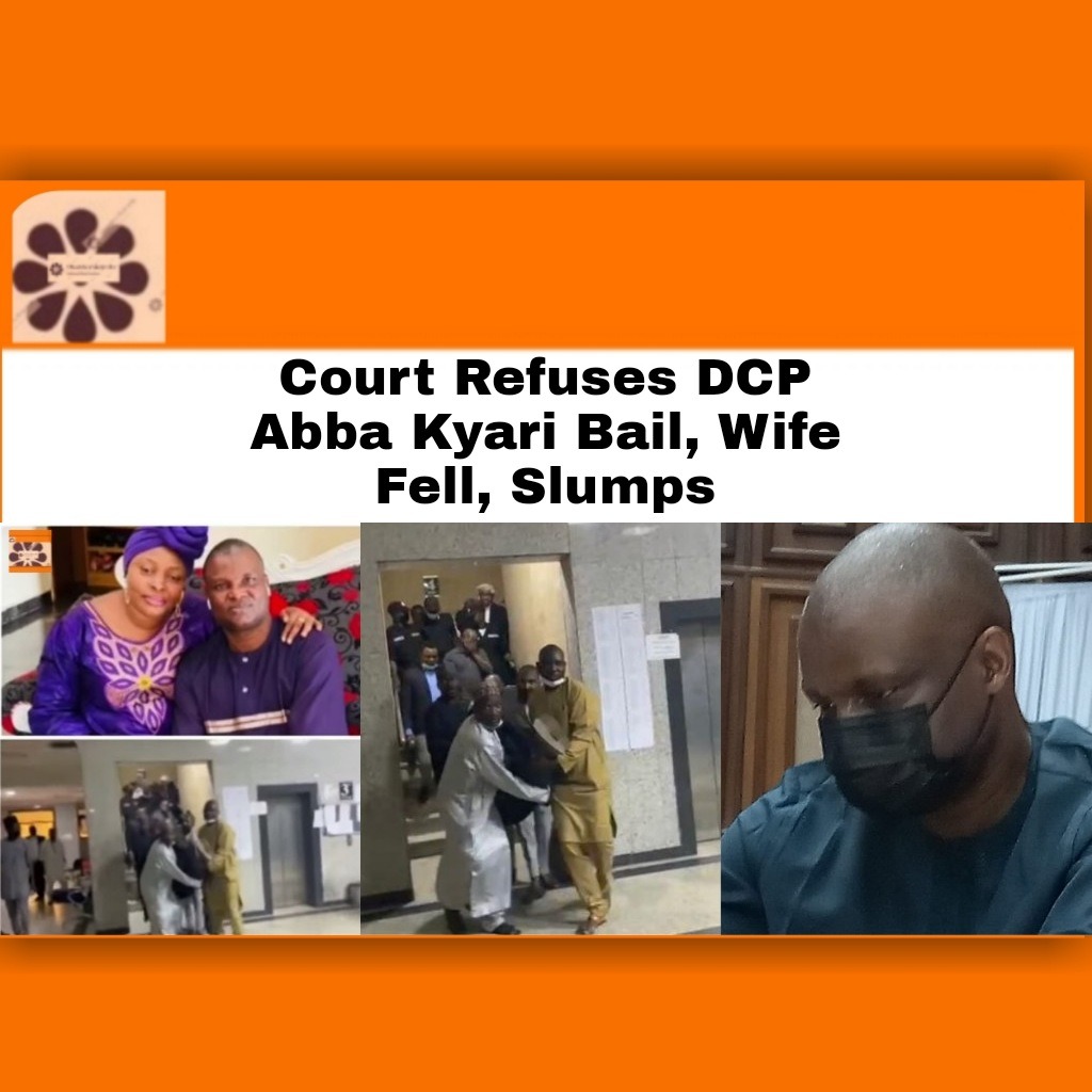 Court Refuses DCP Abba Kyari Bail, Wife Fell, Slumps