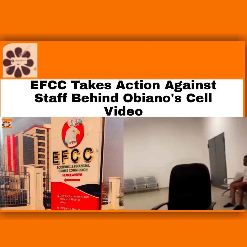 EFCC Takes Action Against Staff Behind Obiano’s Cell Video