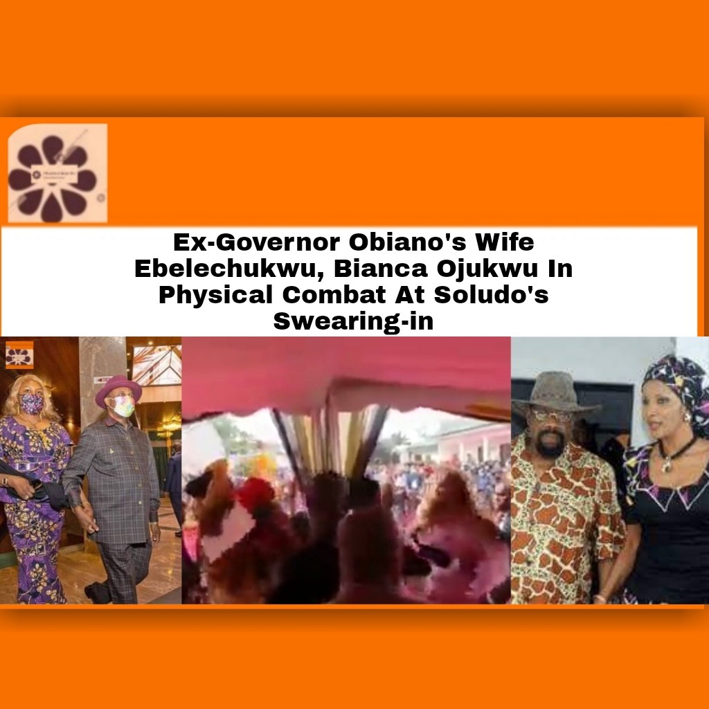 Ex-Governor Obiano’s Wife Ebelechukwu, Bianca Ojukwu In Physical Combat At Soludo’s Swearing-in