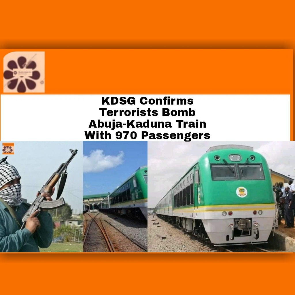KDSG Confirms Terrorists Bomb Abuja-Kaduna Train With 970 Passengers
