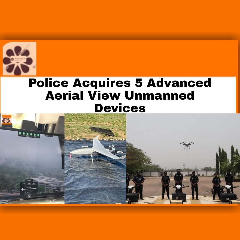 Police Acquires 5 Advanced Aerial View Unmanned Devices