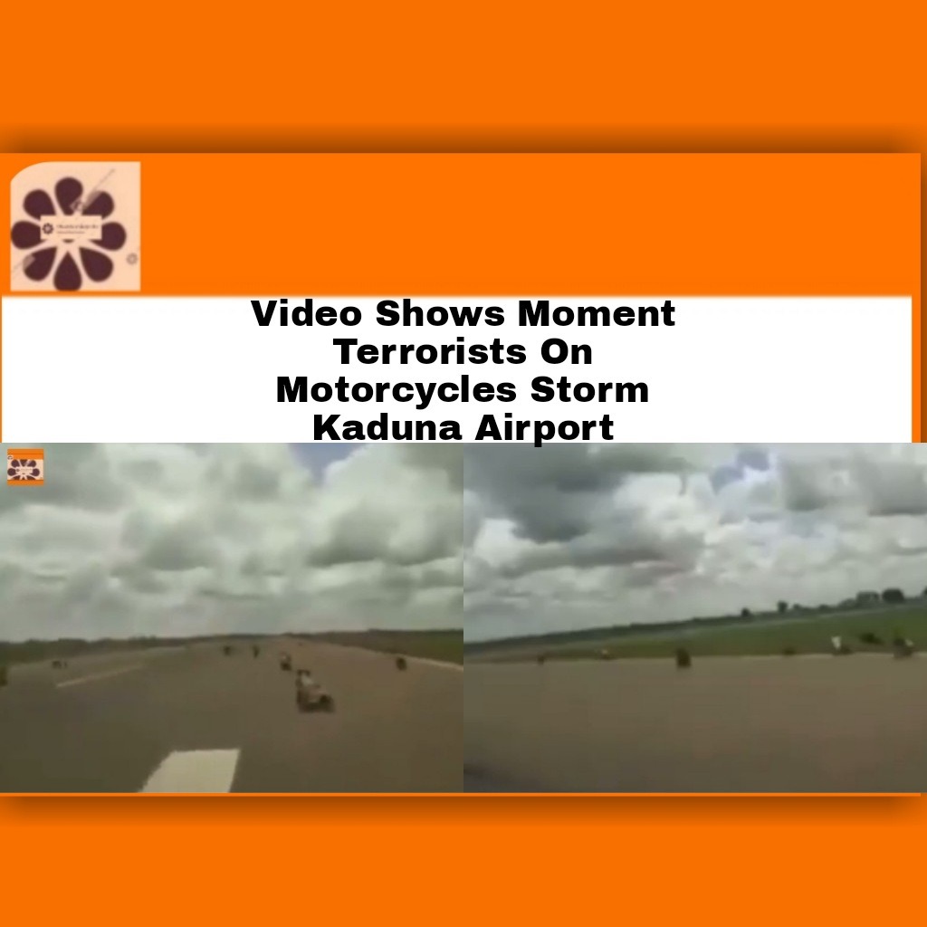 Video Shows Moment Terrorists On Motorcycles Storm Kaduna Airport