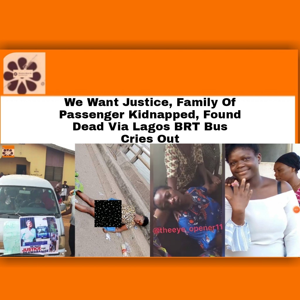 We Want Justice, Family Of Passenger Kidnapped, Found Dead Via Lagos BRT Bus Cries Out