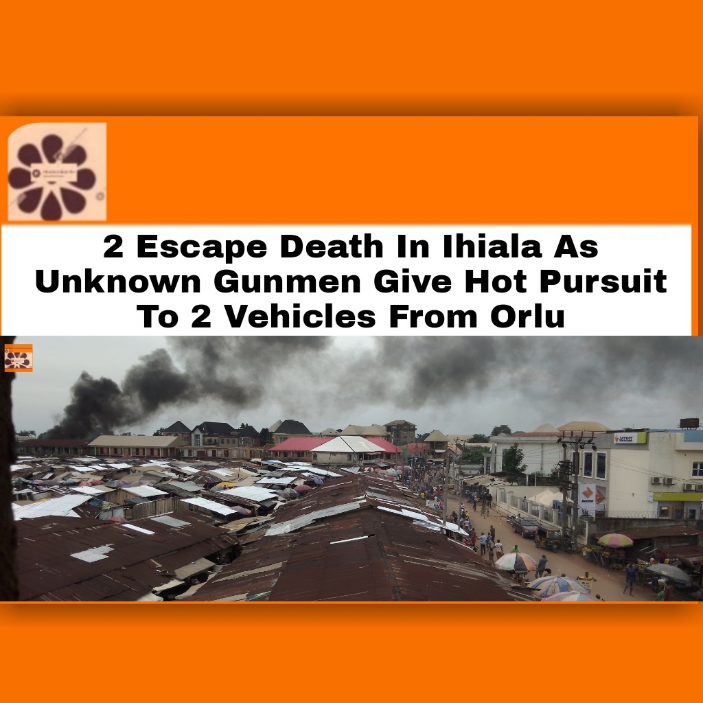 2 Escape Death In Ihiala As Unknown Gunmen Give Hot Pursuit To 2 Vehicles From Orlu ~ OsazuwaAkonedo #2022 #Anambra state #Ihiala #Imo #Orlu #state