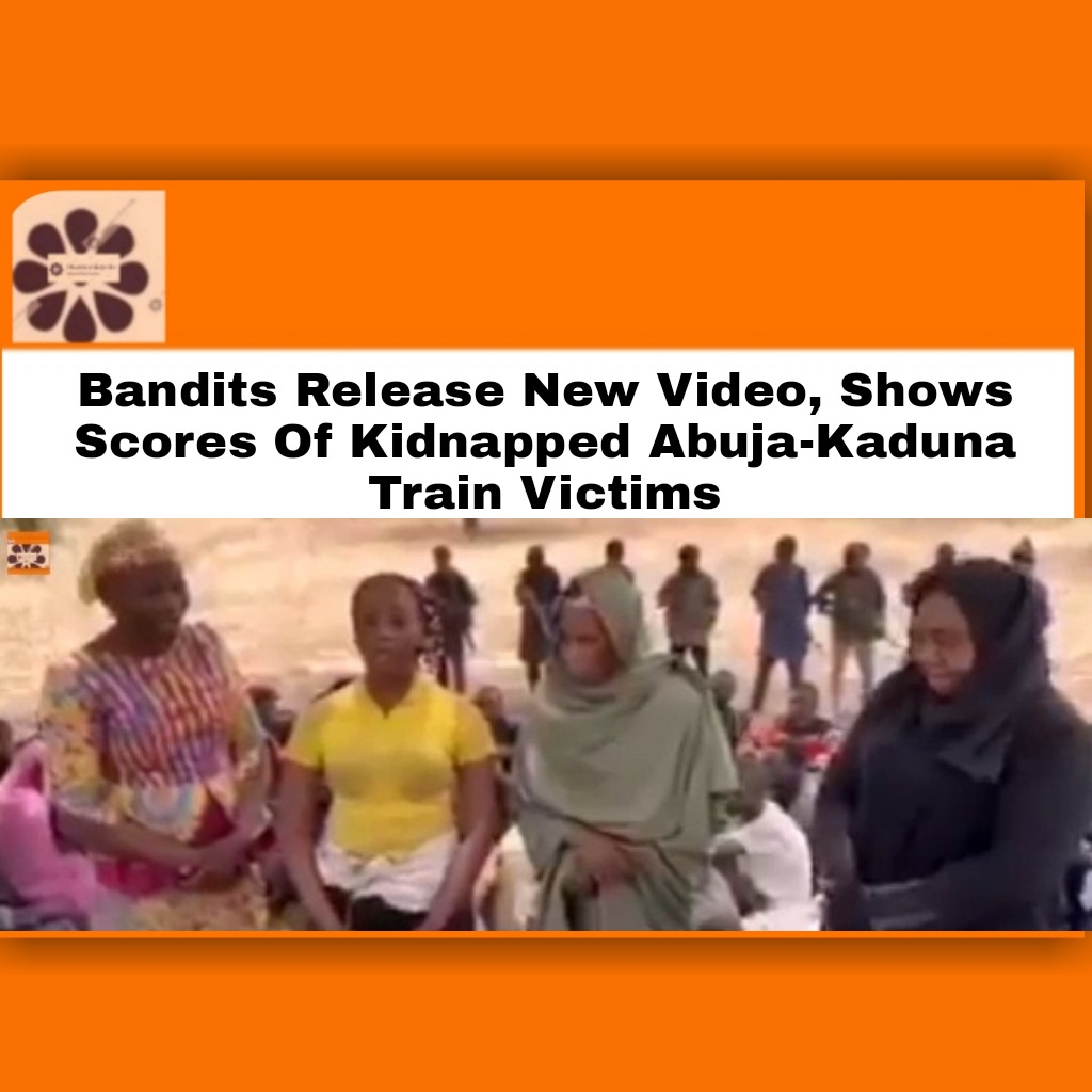 Bandits Release New Video, Shows Scores Of Kidnapped Abuja-Kaduna Train Victims ~ OsazuwaAkonedo #Abuja-KadunaTrain #bandits #Kaduna