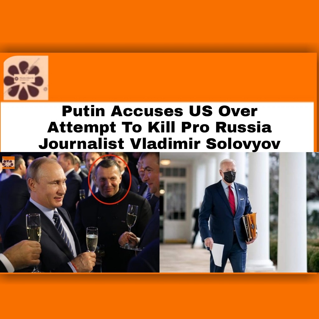 Putin Accuses US Over Attempt To Kill Pro Russia Journalist Vladimir Solovyov ~