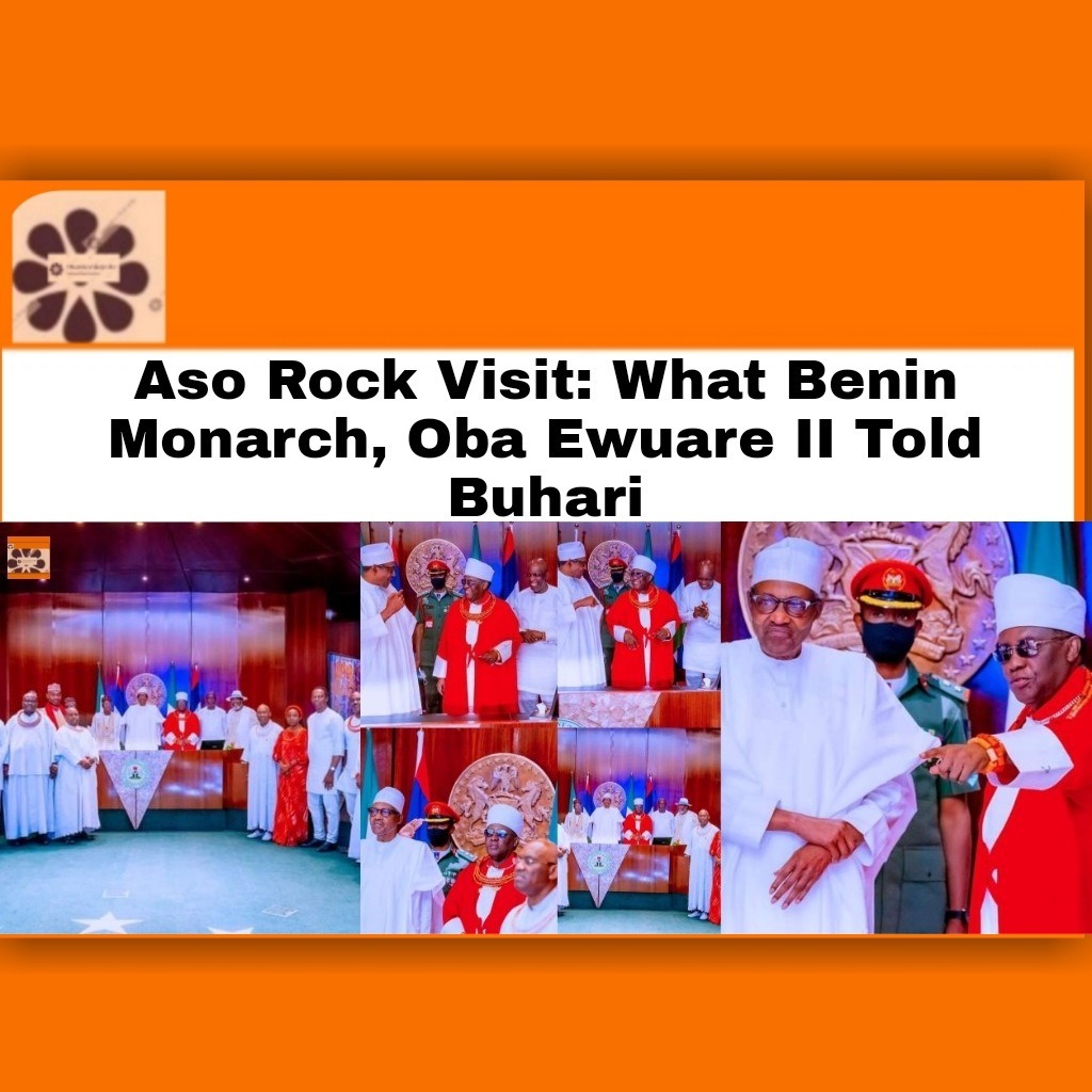Aso Rock Visit What Benin Monarch, Oba Ewuare II Told Buhari