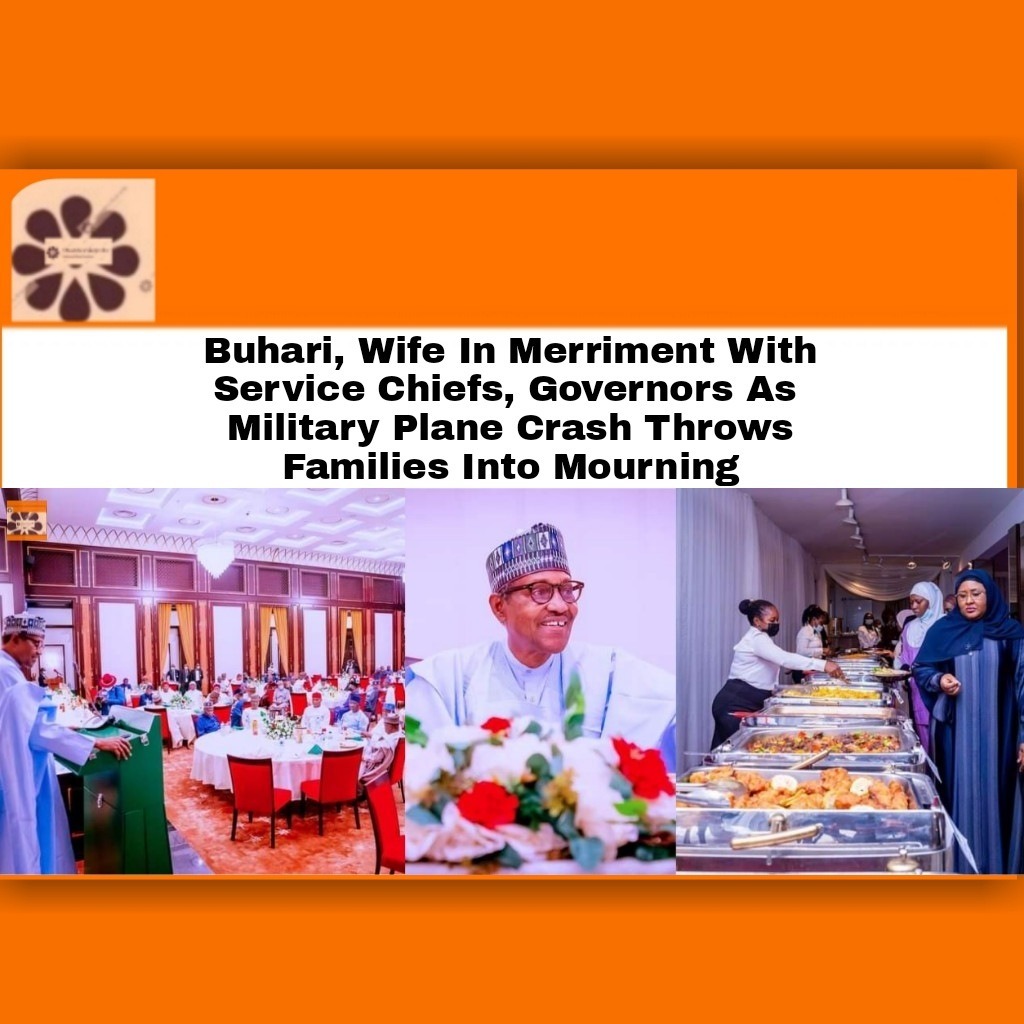 Buhari, Wife In Merriment With Service Chiefs, Governors As  Military Plane Crash Throws Families Into Mourning
