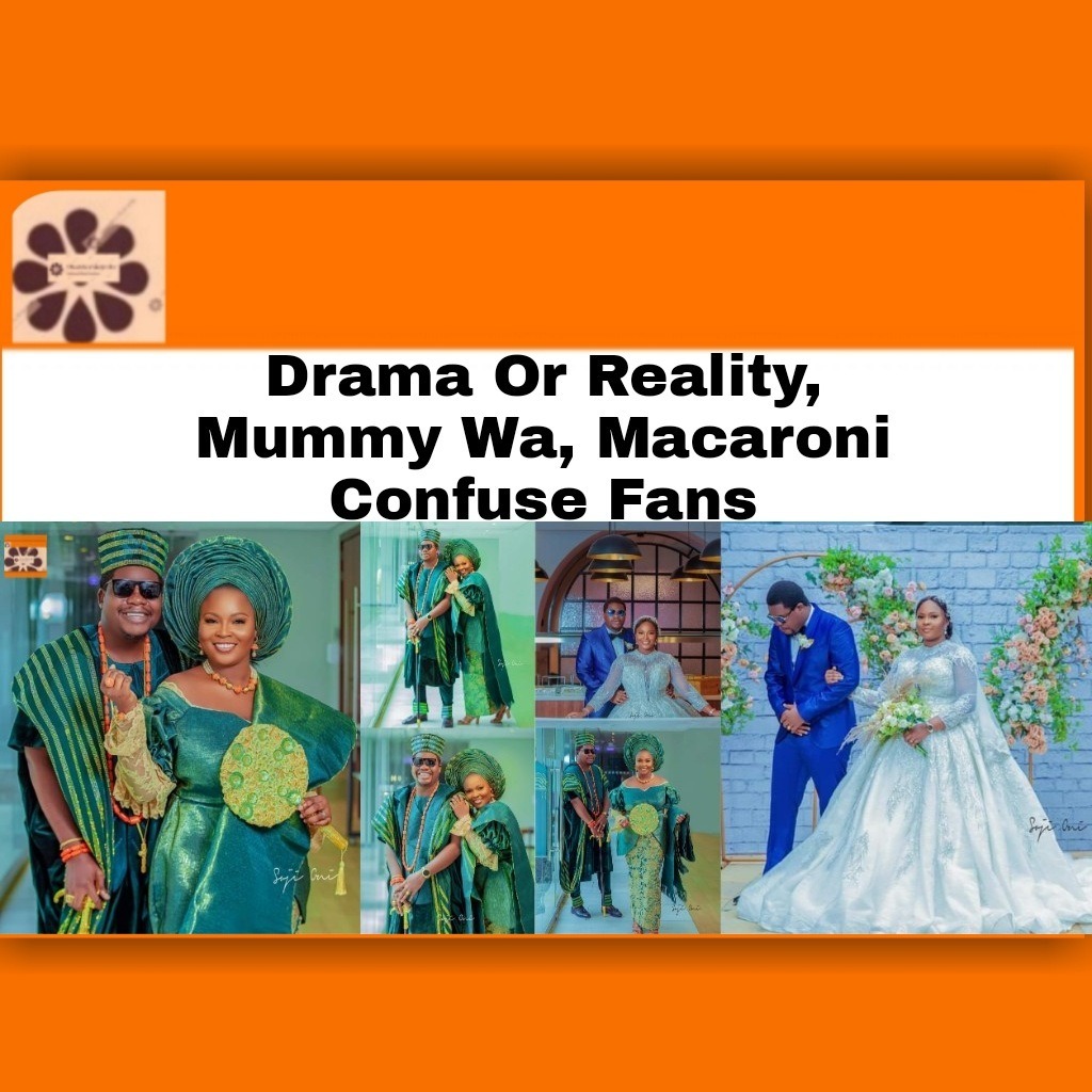 Drama Or Reality, Mummy Wa, Macaroni Confuse Fans