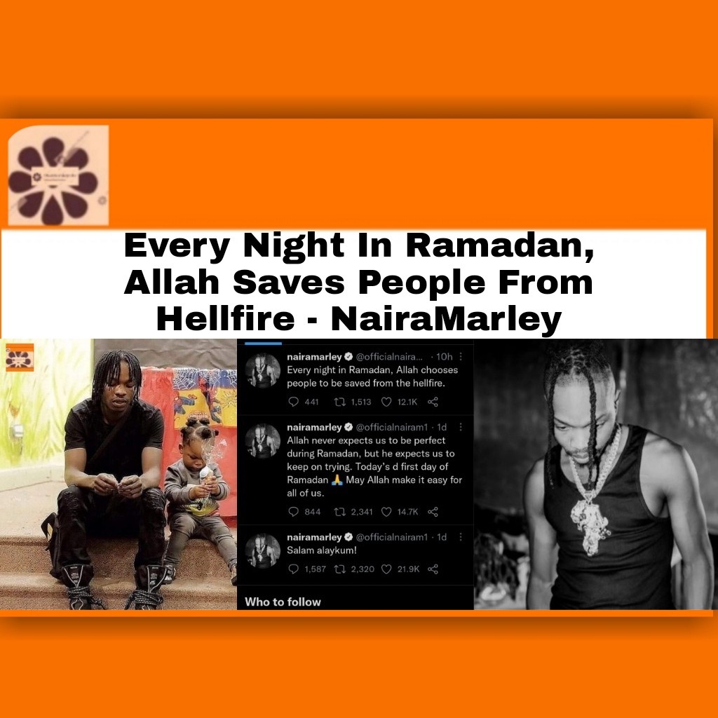 Every Night In Ramadan, Allah Saves People From Hellfire – NairaMarley