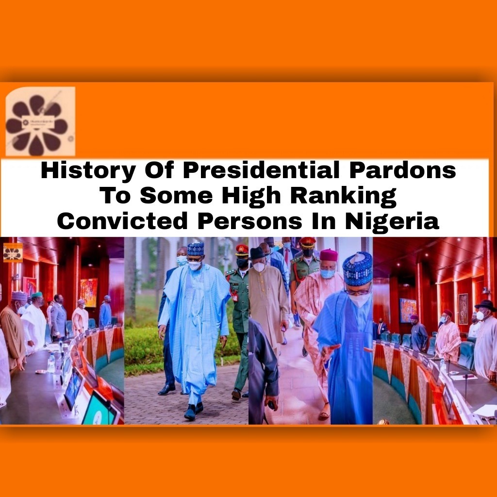History Of Presidential Pardons To Some High Ranking Convicted Persons In Nigeria
