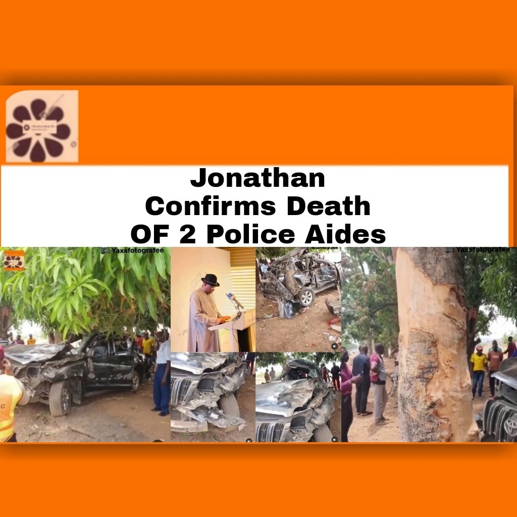 Jonathan Confirms Death OF 2 Police Aides