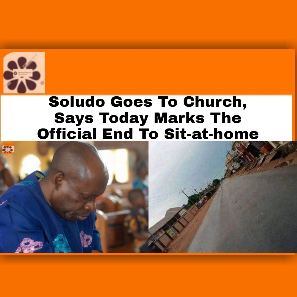 Soludo Goes To Church, Says Today Marks The Official End To Sit-at-home