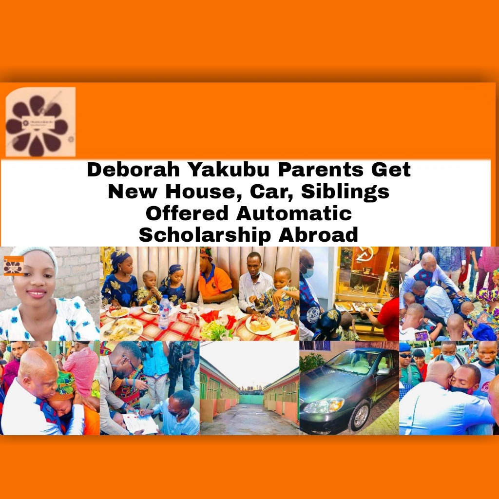 Deborah Yakubu Parents Get New House, Car, Siblings Offered Automatic Scholarship Abroad