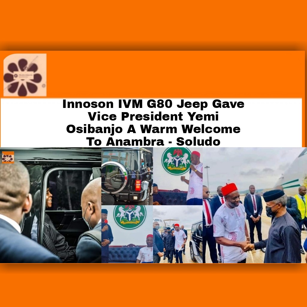 Innoson IVM G80 Jeep Gave Vice President Yemi Osibanjo A Warm Welcome To Anambra - Soludo ~ OsazuwaAkonedo #ChukwumaCharlesSoludo #2023Election #Africa #Nigerian #Nnewi #Presidency #President #YemiOsibanjo #YemiOsibanjo