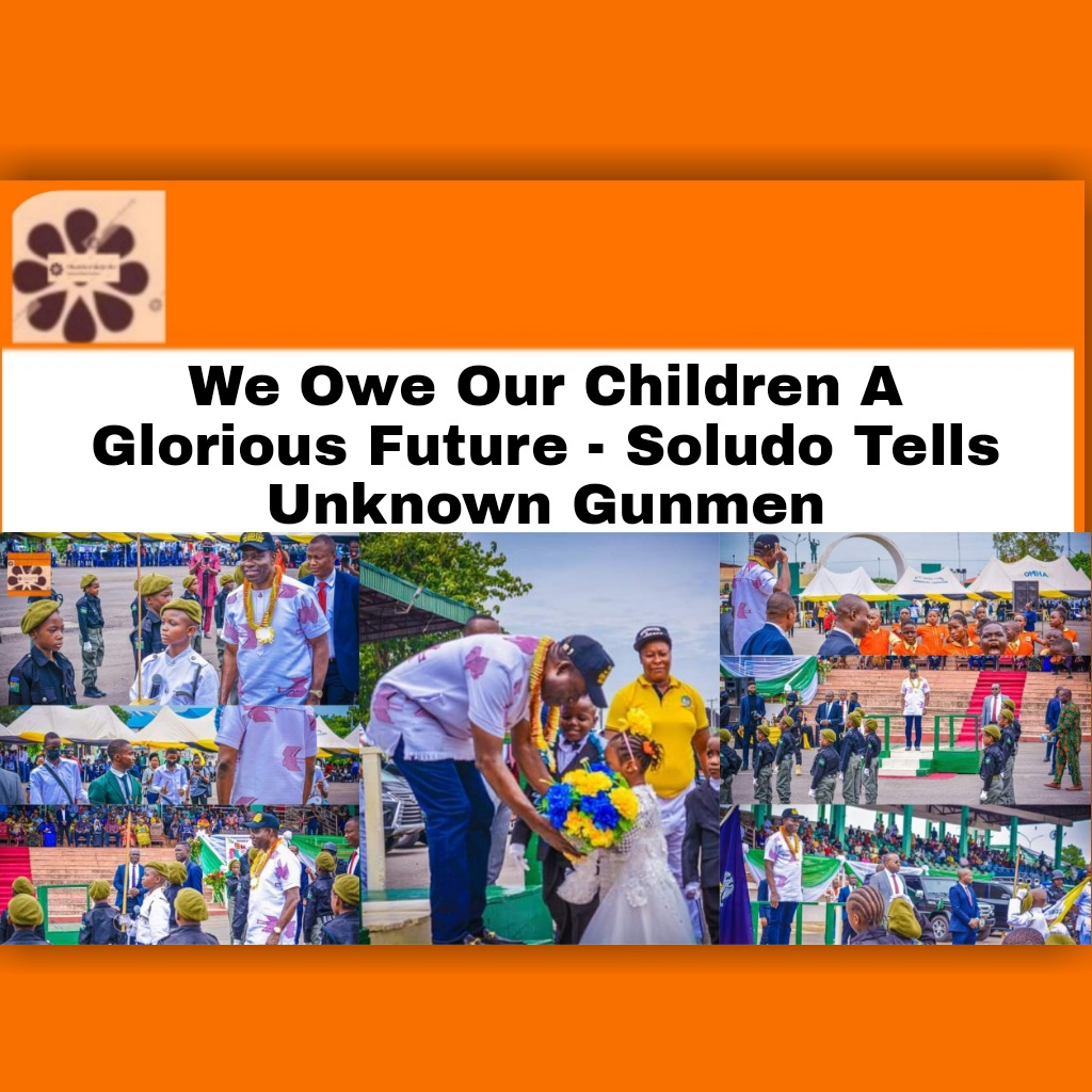 We Owe Our Children A Glorious Future - Soludo Tells Unknown Gunmen ~ OsazuwaAkonedo ##ChukwumaCharlesSoludo #Children #criminals #Nigerian #OsazuwaAkonedo #President #UnknownGunmen